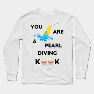 You Seem Like A Pearl Diver Long Sleeve T-Shirt